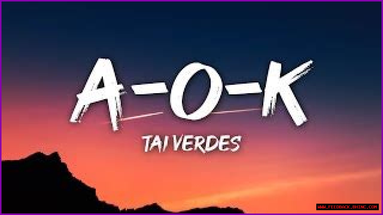 Lyrics & Translations of A-O-K by Tai Verdes